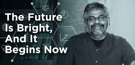 The Future Is Bright, And It Begins Now