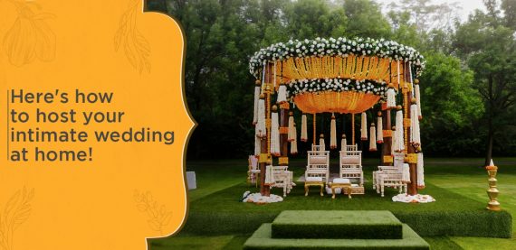 Here’s How To Host Your Intimate Wedding At Home!