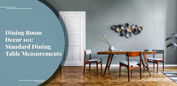 Dining Room Decor 101: Standard Dining Table Measurements
