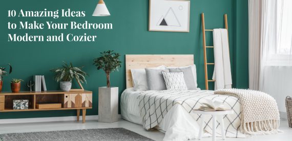 10 Amazing Ideas to Make Your Bedroom Modern and Cozier